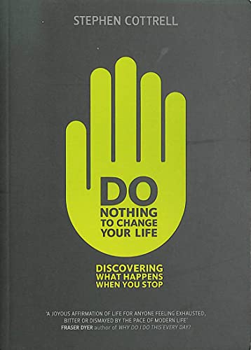 Stock image for Do Nothing to Change Your Life: Discovering What Happens When You Stop for sale by WorldofBooks