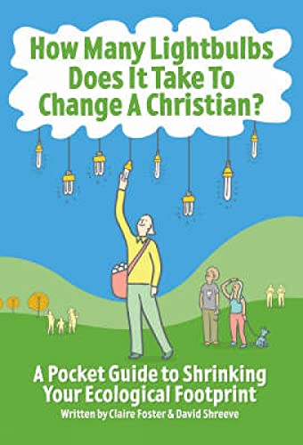 Imagen de archivo de How Many Lightbulbs Does it Take to Change a Christian?: A Pocket Guide to Shrinking Your Ecological Footprint a la venta por Reuseabook