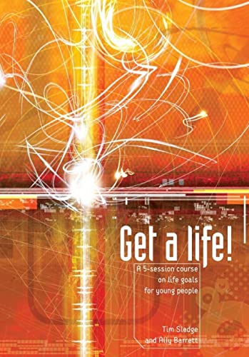 Get a Life!: A Five-session Course on Life Goals for Young People (9780715141465) by Sledge, Tim; Barrett, Ally
