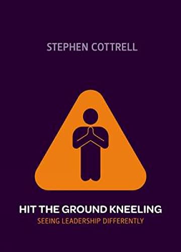 Stock image for Hit the Ground Kneeling: Seeing Leadership Differently for sale by WorldofBooks