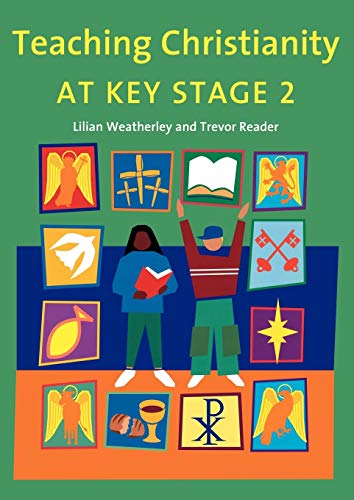 Stock image for Teaching Christianity at Key Stage 2 [Paperback] Weatherley, Lilian and Reader, Trevor for sale by Lakeside Books