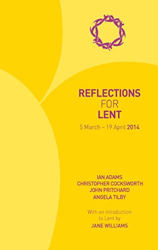 Reflections for Lent 2014 (9780715143674) by Adams, Ian; Cocksworth, Christopher; Pritchard, John; Tilby, Angela