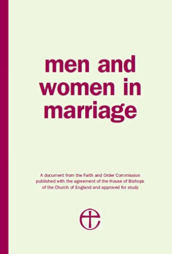 Beispielbild fr Men and Women in Marriage: A document from the Faith and Order Commission published with the agreement of the House of Bishops of the Church of England and approved for study zum Verkauf von WorldofBooks