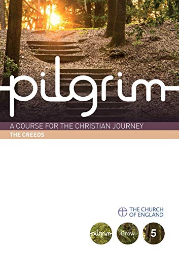 Pilgrim: The Creeds (Book 5, Grow Stage) (Pilgrim Course): 1 - Steven Croft, Stephen Cottrell, Paula Gooder, Robert Atwell, Jane Williams, Graham Tomlin, Martyn Snow, Mary Gregory