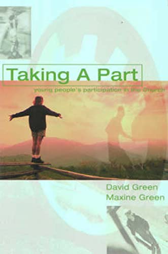 Taking a Part: Young People's Participation in Church (9780715149393) by Green, David; Green, Maxine