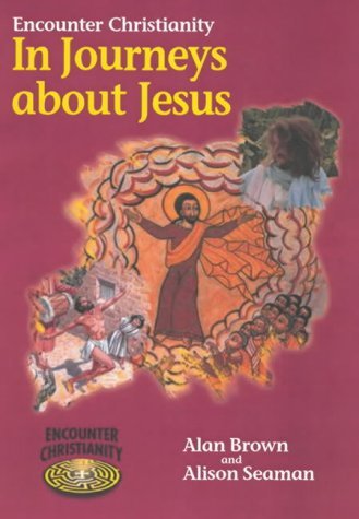 Encounter Christianity KS2: In Journeys about Jesus (pack of 6) (9780715149812) by Brown, Alan; Seaman, Alison