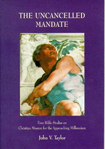 Stock image for The Uncancelled Mandate: Four Bible Studies on the Christian Mission for the Present Moment (Board of Mission occasional paper) for sale by WorldofBooks