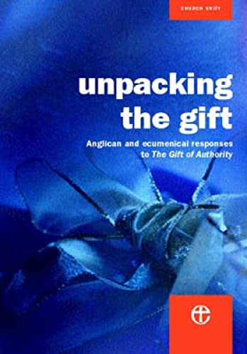 Unpacking the Gift. Anglican Resources for Theological Reflection on The Gift of Authority.
