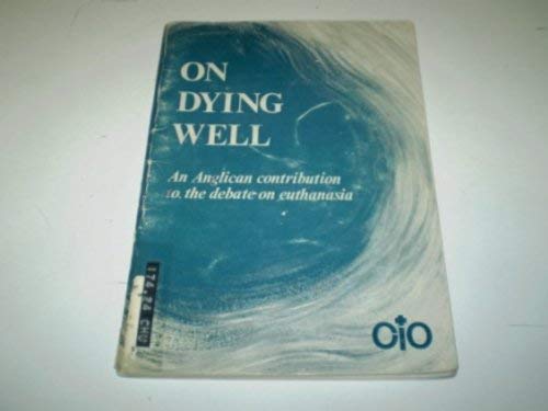 Beispielbild fr On Dying Well. An Anglican Contribution to the Debate on Euthanasia zum Verkauf von The London Bookworm