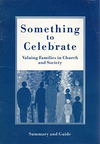 Something to Celebrate: Valuing Families in Church and Society. (Summary and Guide).