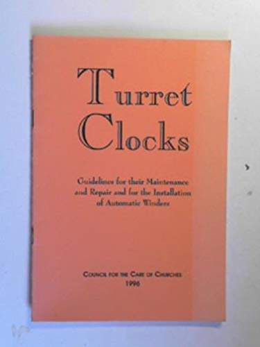 Turret Clocks: Guidelines for Their Maintenance and Repair and for the Installation of Automatic Winders (9780715175767) by Unknown Author