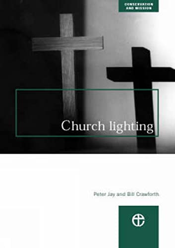 Church Lighting (Conservation & mission (2004/4)) (9780715175842) by Jay, Peter; Crawforth, Bill; The Council For The Care Of Churches