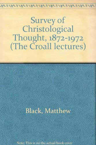 A Survey of Christological thought, 1872-1972: the Croall centenary lecture (Croall lectures) (9780715202074) by Black, Matthew