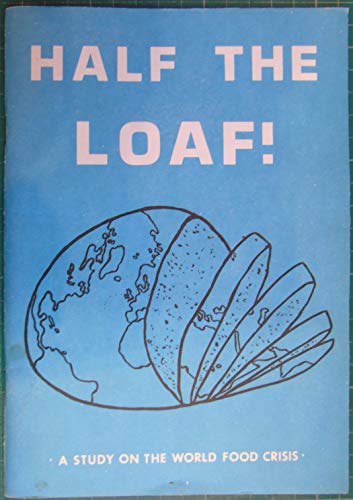 Beispielbild fr Half the loaf!: A study on the world food crisis zum Verkauf von Kennys Bookshop and Art Galleries Ltd.