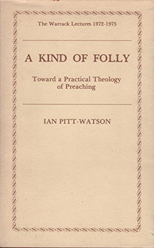 Beispielbild fr Kind of Folly: Toward a Practical Theology of Preaching (Warrack Lectures, 1972-1975) zum Verkauf von WorldofBooks