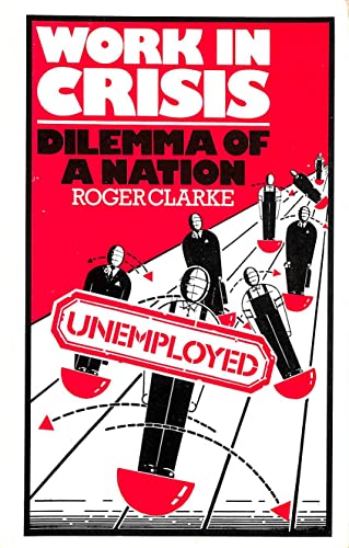 Work in crisis: The dilemma of a nation (9780715205433) by Clarke, Roger