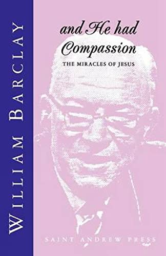 And He Had Compassion: The Miracles of Jesus (9780715206676) by Barclay, William