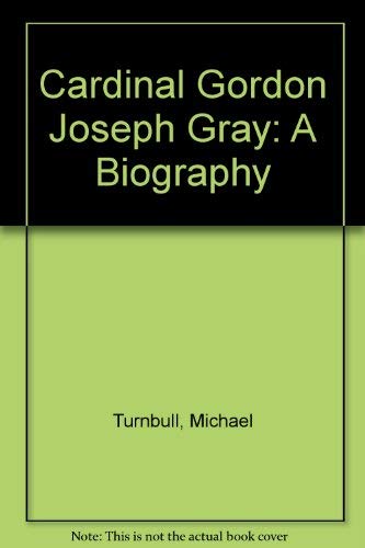 Imagen de archivo de Cardinal Gordon Joseph Gray: A biography a la venta por GF Books, Inc.