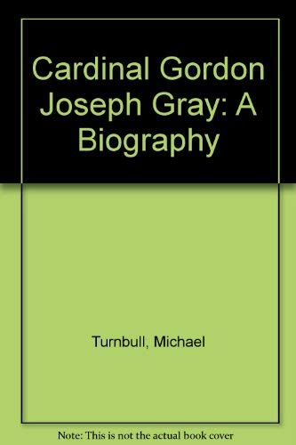 Stock image for Cardinal Gordon Joseph Gray: A Biography for sale by WorldofBooks