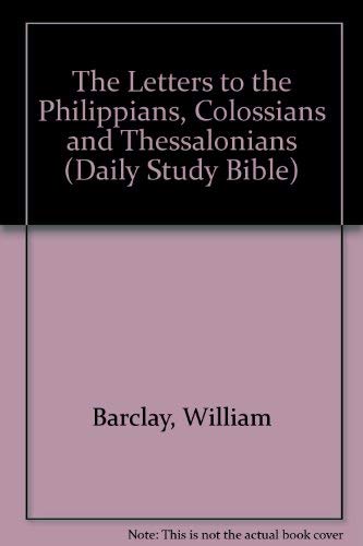 THE LETTERS TO THE PHILIPPIANS; COLOSSIANS; AND THESSALONIANS: Revised Edition. (9780715207406) by William Barclay