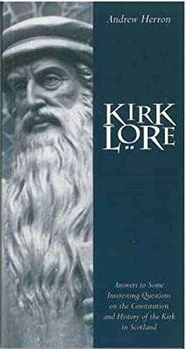 Kirk Lore : Answers to Some Interesting Questions on the Constitution and History of the Kirk in ...