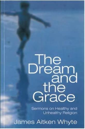 9780715207772: The Dream and the Grace (Sermons on Healthy and Unhealthy Religion)