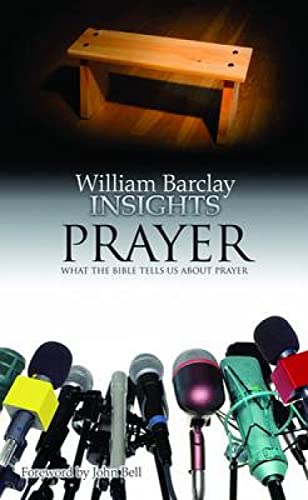 Insights: Prayer: What the Bible Tells Us About Prayer (9780715208878) by Barclay, William