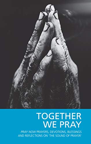 Beispielbild fr Together We Pray: Pray Now Prayers, Devotions, Blessings and Reflections on 'The Sound of Prayer' zum Verkauf von AwesomeBooks