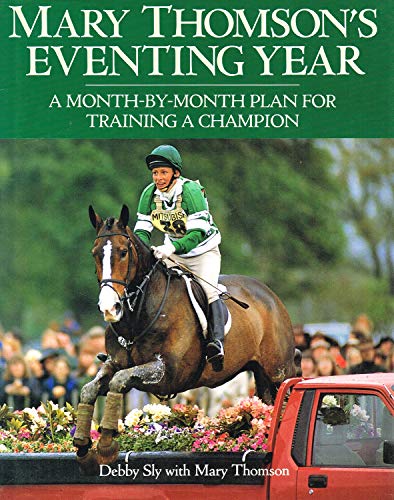 Stock image for Mary Thomson's Eventing Year: A Month-by-month Plan for Training a Champion for sale by AwesomeBooks