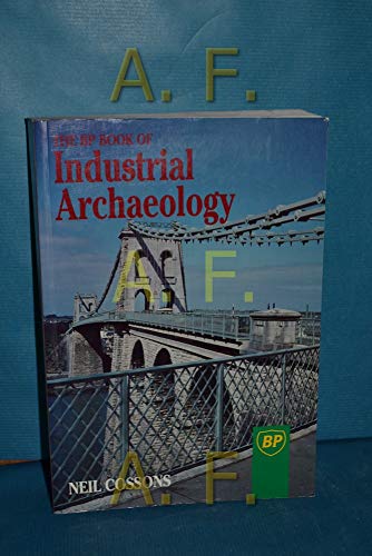 Stock image for THE BP BOOK OF INDUSTRIAL ARCHAEOLOGY for sale by GREENSLEEVES BOOKS