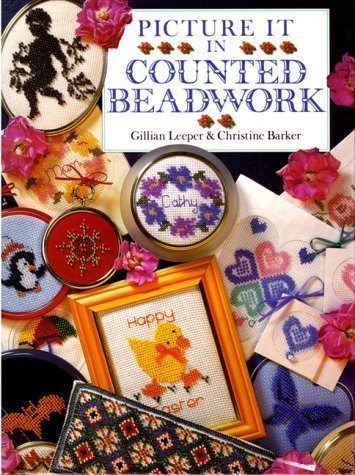 Picture It in Counted Beadwork - Gillian Leeper & Christine Barker