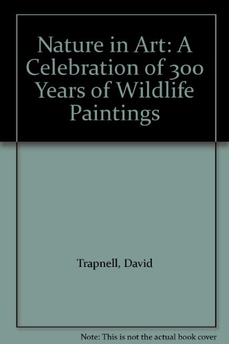 Imagen de archivo de Nature in Art: A Celebration of 300 Years of Wildlife Paintings a la venta por Better World Books Ltd