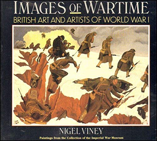 Images of Wartime: British Art and Artists of World War I - Nigel Viney