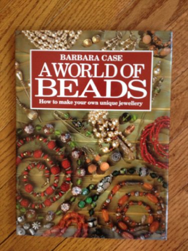 Imagen de archivo de A World of Beads : How to Make Your Own Unique Jewellery a la venta por Better World Books