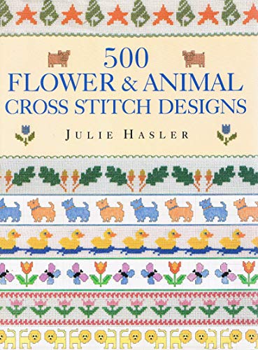 Imagen de archivo de 500 Flower and Animal Cross Stitch Designs a la venta por AwesomeBooks