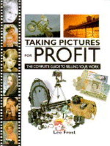 Imagen de archivo de Taking Pictures for Profit : The Complete Guide to Selling Your Work a la venta por Better World Books