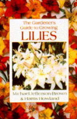 Stock image for The Gardener's Guide to Growing Lilies (Gardener's Guides (David & Charles)) for sale by MusicMagpie