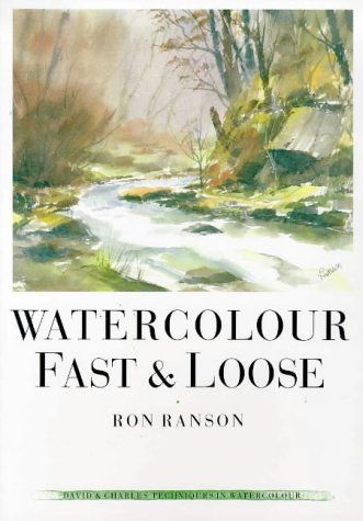 Stock image for Watercolour Fast and Loose (David & Charles Techniques in Watercolour) for sale by WorldofBooks