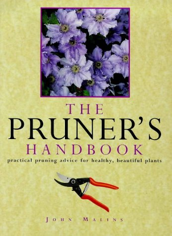 Imagen de archivo de The Pruner's Handbook: Practical Pruning Advice for Healthy, Beautiful Plants a la venta por Wonder Book