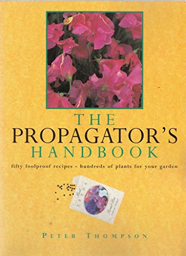 Stock image for The Propagator's Handbook: Fifty Foolproof Recipes - Hundreds of Plants for Your Garden for sale by WorldofBooks