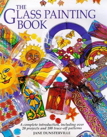 Beispielbild fr The Glass Painting Book: A Complete Introduction, Including Over 20 Projects and 100 Trace-off Motifs zum Verkauf von WorldofBooks