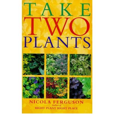 9780715304921: Take Two Plants: Over 400 tried-and-tested plant pairs for every garden site