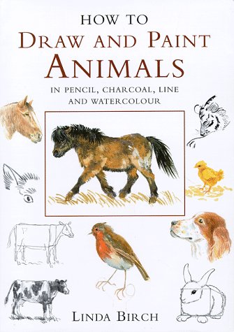 Stock image for How to Draw and Paint Animals in Pencil, Charcoal, Line and Watercolour for sale by Seattle Goodwill