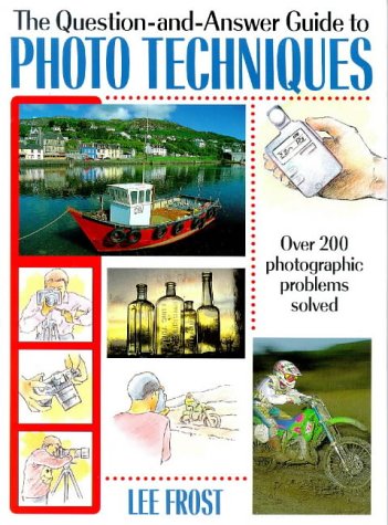 Stock image for The Question-And-Answer Guide to Photo Techniques: Over 200 Photographic Problems Solved for sale by ThriftBooks-Atlanta