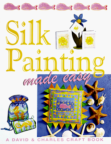 Stock image for Silk Painting Made Easy (Made Easy Series) for sale by Wonder Book
