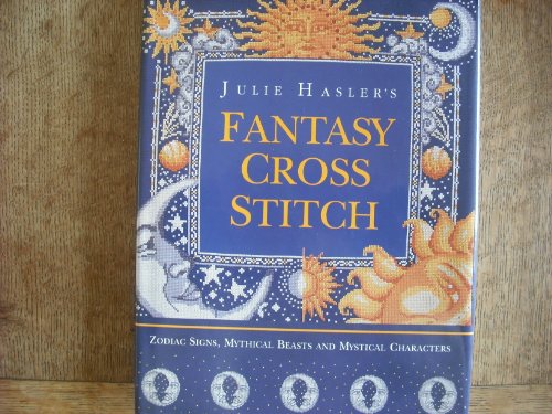 9780715305713: Julie Hasler's Fantasy Cross Stitch: Zodiac Signs, Mythical Beasts and Mystical Characters