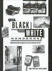 Beispielbild fr The Black and White Handbook : The Ultimate Guide to Monochrome Techniques zum Verkauf von Better World Books