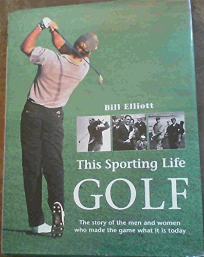 Stock image for This Sporting Life: Golf - The Story of Men and Women Who Made the Game What it is Today for sale by AwesomeBooks