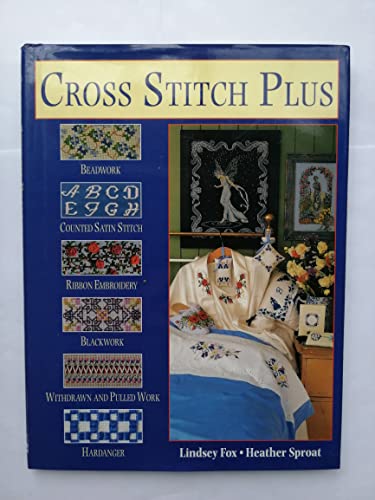 Stock image for Cross Stitch Plus : Beadwork, Counted Satin Stitch, Ribbon for sale by First Choice Books