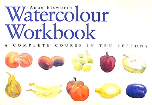 Stock image for The Watercolour Workbook: A Complete Course in Ten Lessons (Art Workbook Series) for sale by WorldofBooks